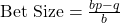 \text{Bet Size} = \frac{bp - q}{b}