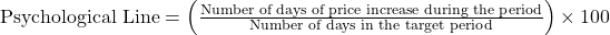 \text{Psychological Line} = \left( \frac{\text{Number of days of price increase during the period}}{\text{Number of days in the target period}} \right) \times 100